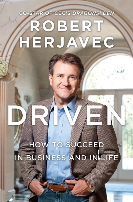 Driven : How To Succeed In Business And In Life | Herjavec, Robert