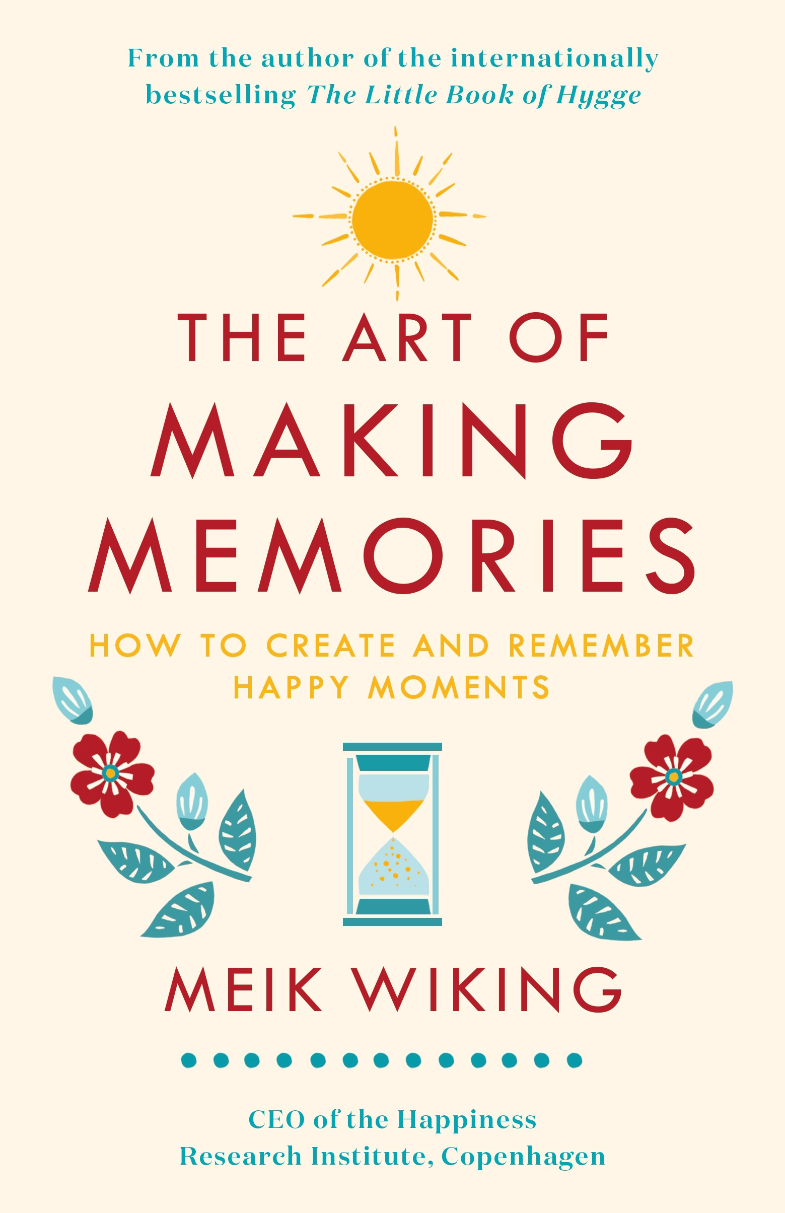 The Art of Making Memories : How to Create and Remember Happy Moments | Wiking, Meik