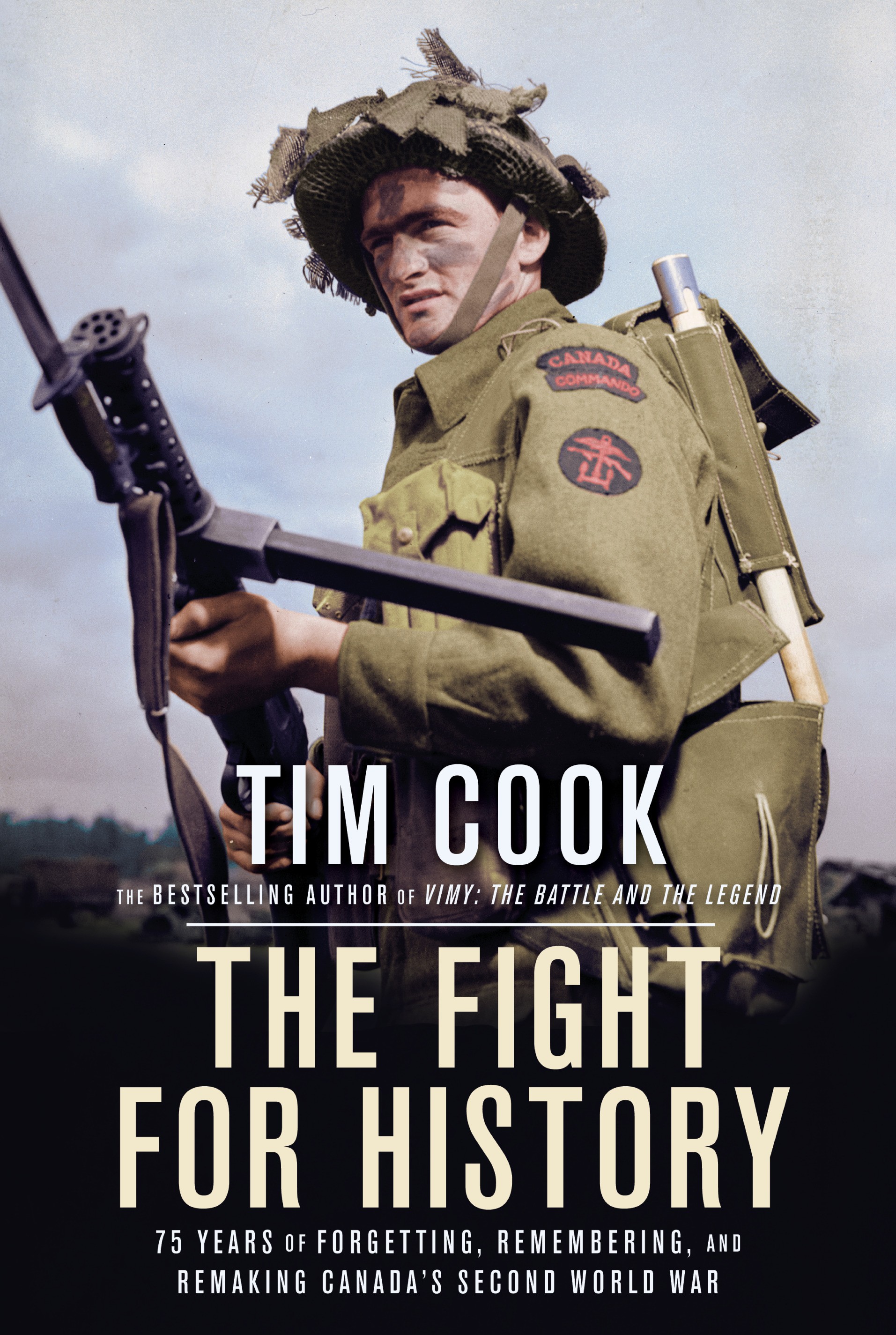 The Fight for History : 75 Years of Forgetting, Remembering, and Remaking Canada's Second World War | Cook, Tim