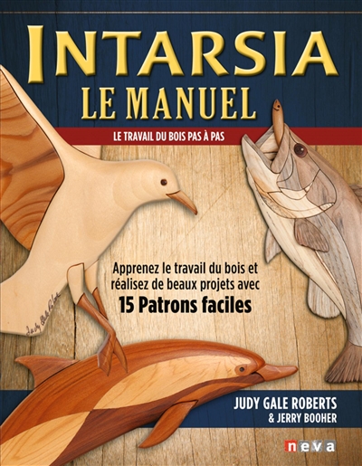 Intarsia, le manuel : le travail du bois pas à pas : apprenez le travail du bois et réalisez de beaux projets avec 15 patrons faciles | Roberts, Judy Gale