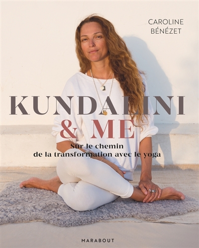 Kundalini & me : sur le chemin de la transformation avec le yoga | Bénezet, Caroline
