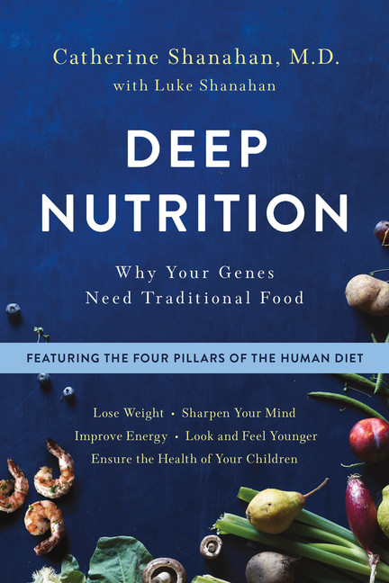 Deep Nutrition : Why Your Genes Need Traditional Food | Shanahan, Catherine, M.D.