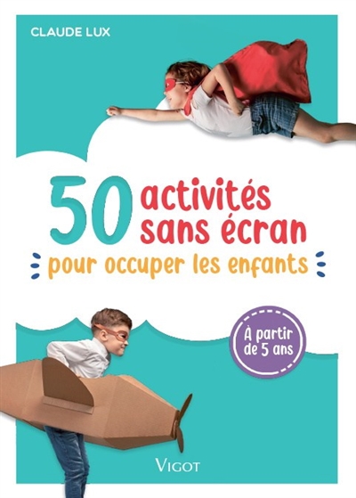 50 activités sans écran pour occuper les enfants  | Lux, Claude