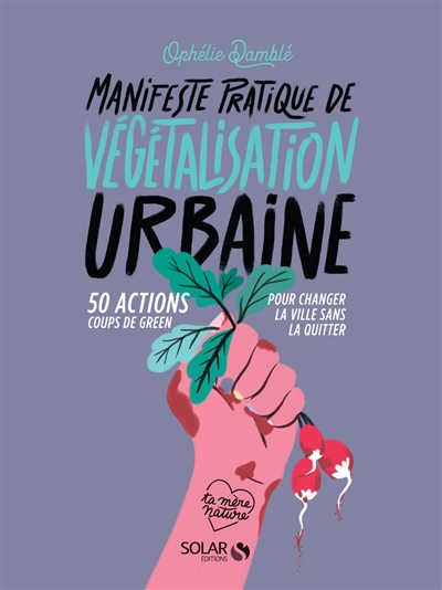 Manifeste pratique de végétalisation urbaine | Damblé, Ophélie