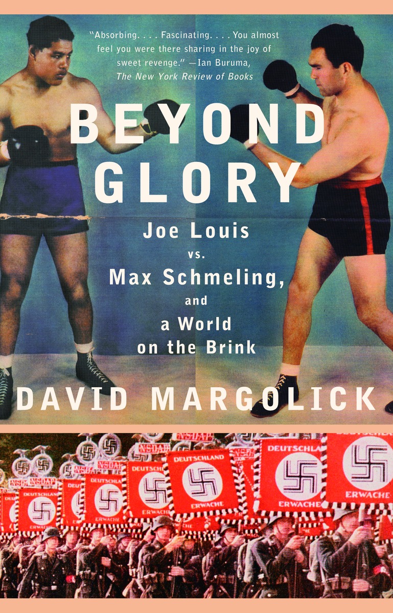 Beyond Glory : Joe Louis vs. Max Schmeling, and a World on the Brink | Margolick, David
