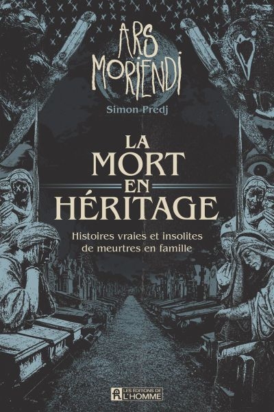 Ars Moriendi : la mort en héritage, histoires vraies et insolites de meurtres en famille | Predj, Simon