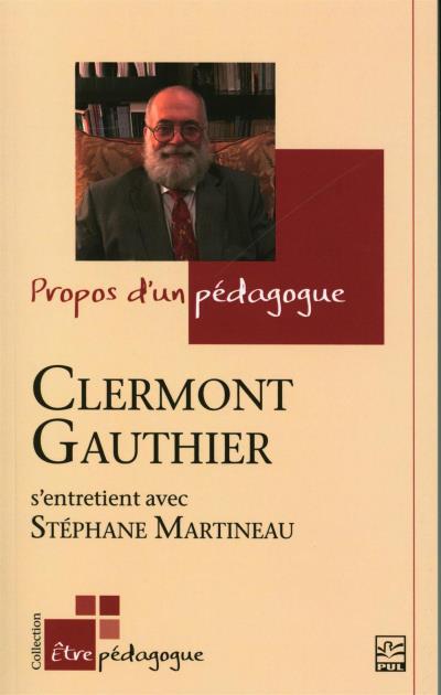 Propos d'un pédagogue : entretiens entre Clermont Gauthier et Stéphane Martineau | Gauthier, Clermont