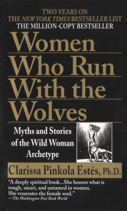 Women Who Run with the Wolves : Myths and Stories of the Wild Woman Archetype | Estés, Clarissa Pinkola