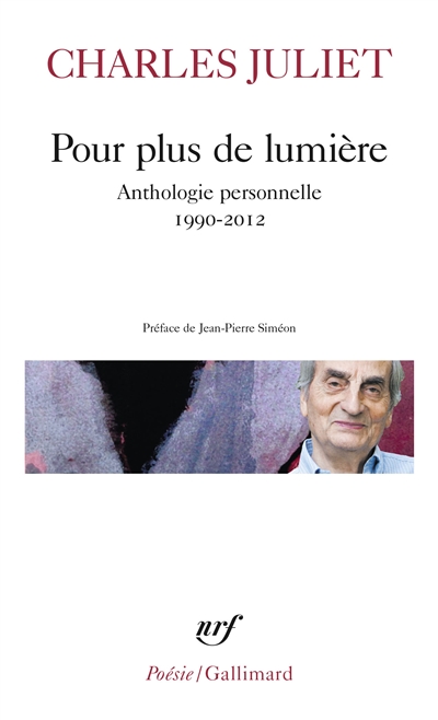 Pour plus de lumière : anthologie personnelle : 1990-2012 | Juliet, Charles