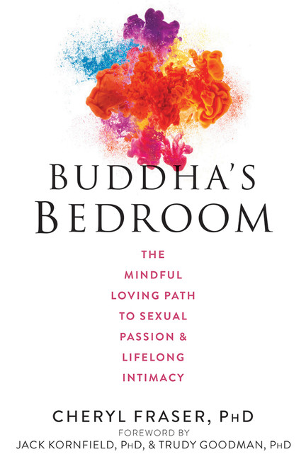 Buddha's Bedroom : The Mindful Loving Path to Sexual Passion and Lifelong Intimacy | Fraser, Cheryl