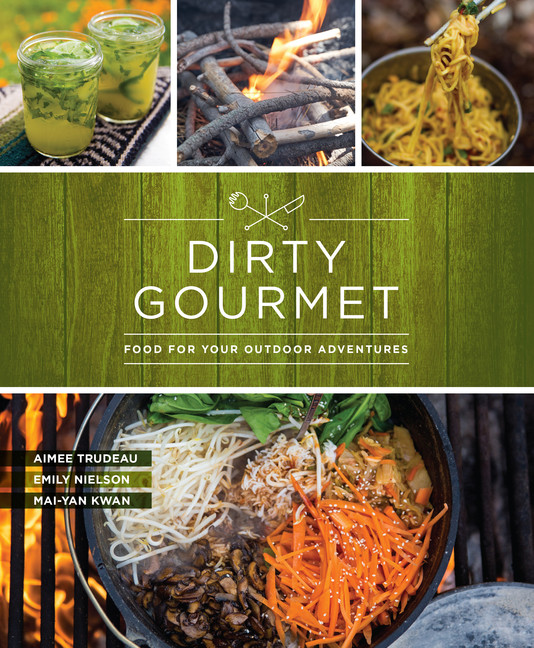 Dirty Gourmet : Food for Your Outdoor Adventures | Gourmet, Dirty
