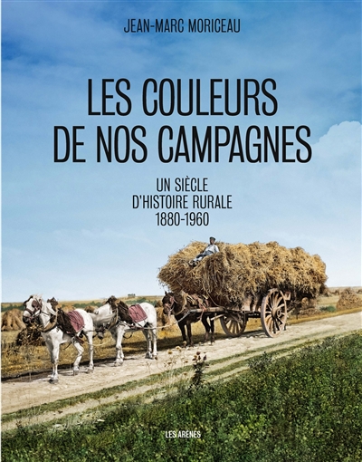 Les couleurs de nos campagnes : un siècle d'histoire rurale : 1880-1960 | Moriceau, Jean-Marc