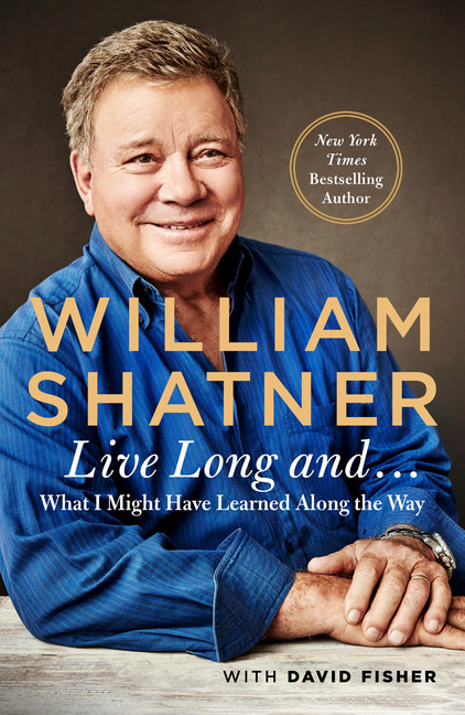 Live Long And . . . : What I Learned Along the Way | Shatner, William