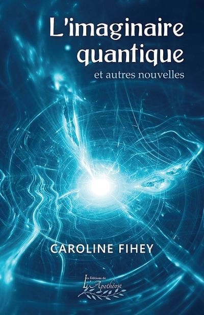 L'imaginaire quantique et autres nouvelles  | Fihey, Caroline
