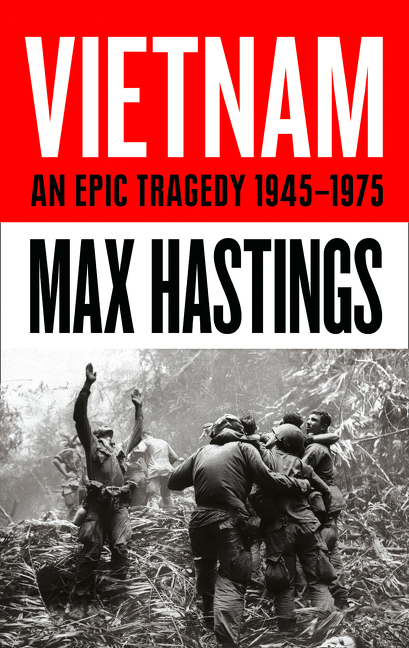 Vietnam: An Epic History of a Divisive War 1945-1975 | Hastings, Max