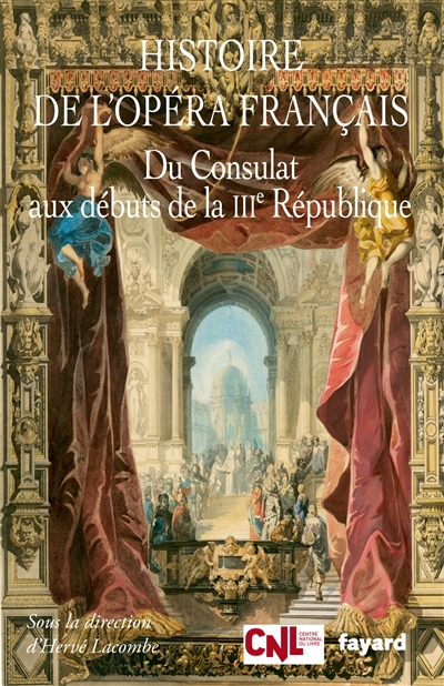 Histoire de l'opéra français T.01 - Du Consulat aux débuts de la IIIe République | 