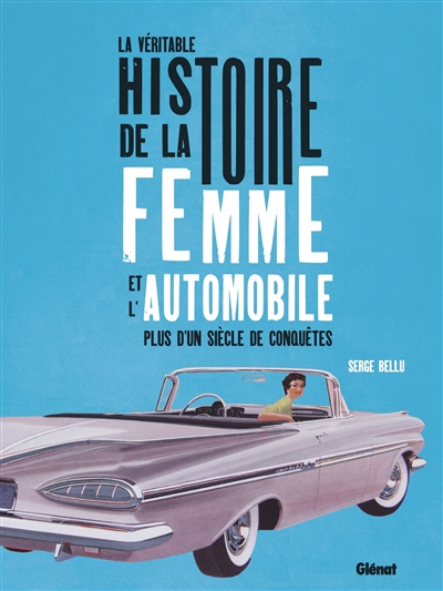 véritable histoire de la femme et l'automobile (La) | Bellu, Serge
