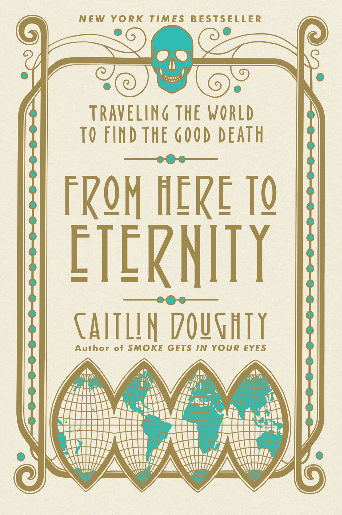 From Here to Eternity : Traveling the World to Find the Good Death | Doughty, Caitlin