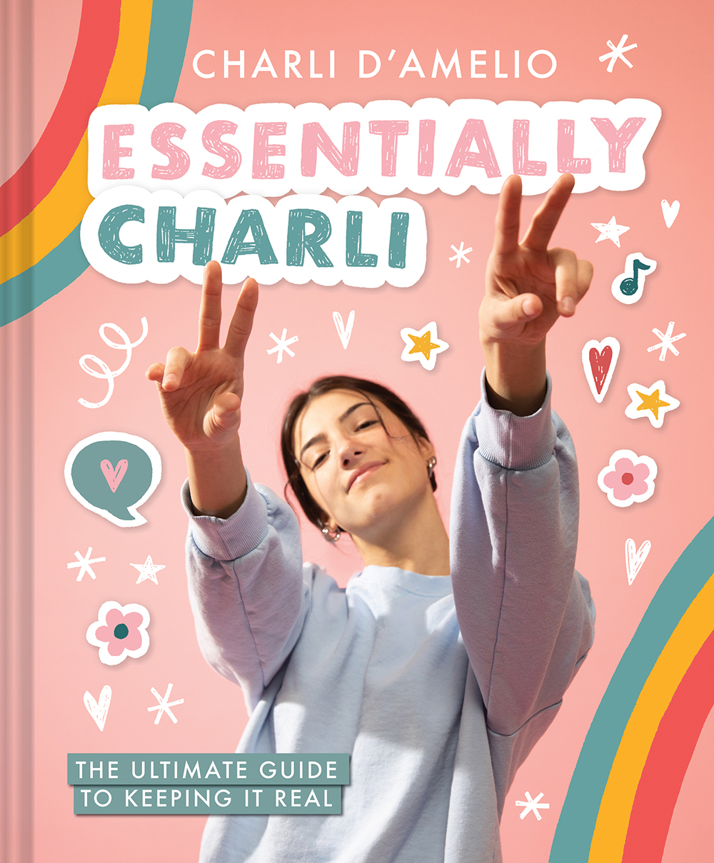 Essentially Charli : The Ultimate Guide to Keeping It Real | D'Amelio, Charli