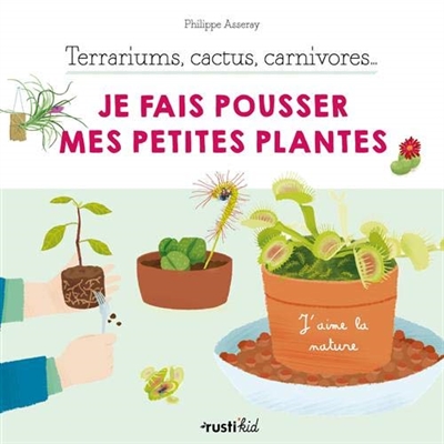 Terrariums, cactus, carnivores... | Asseray, Philippe
