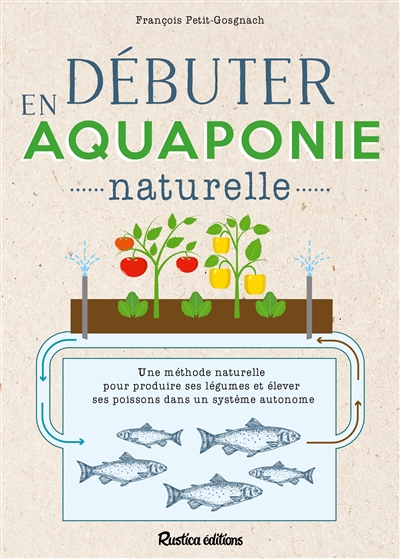 Débuter en aquaponie naturelle | Petitet-Gosgnach, François