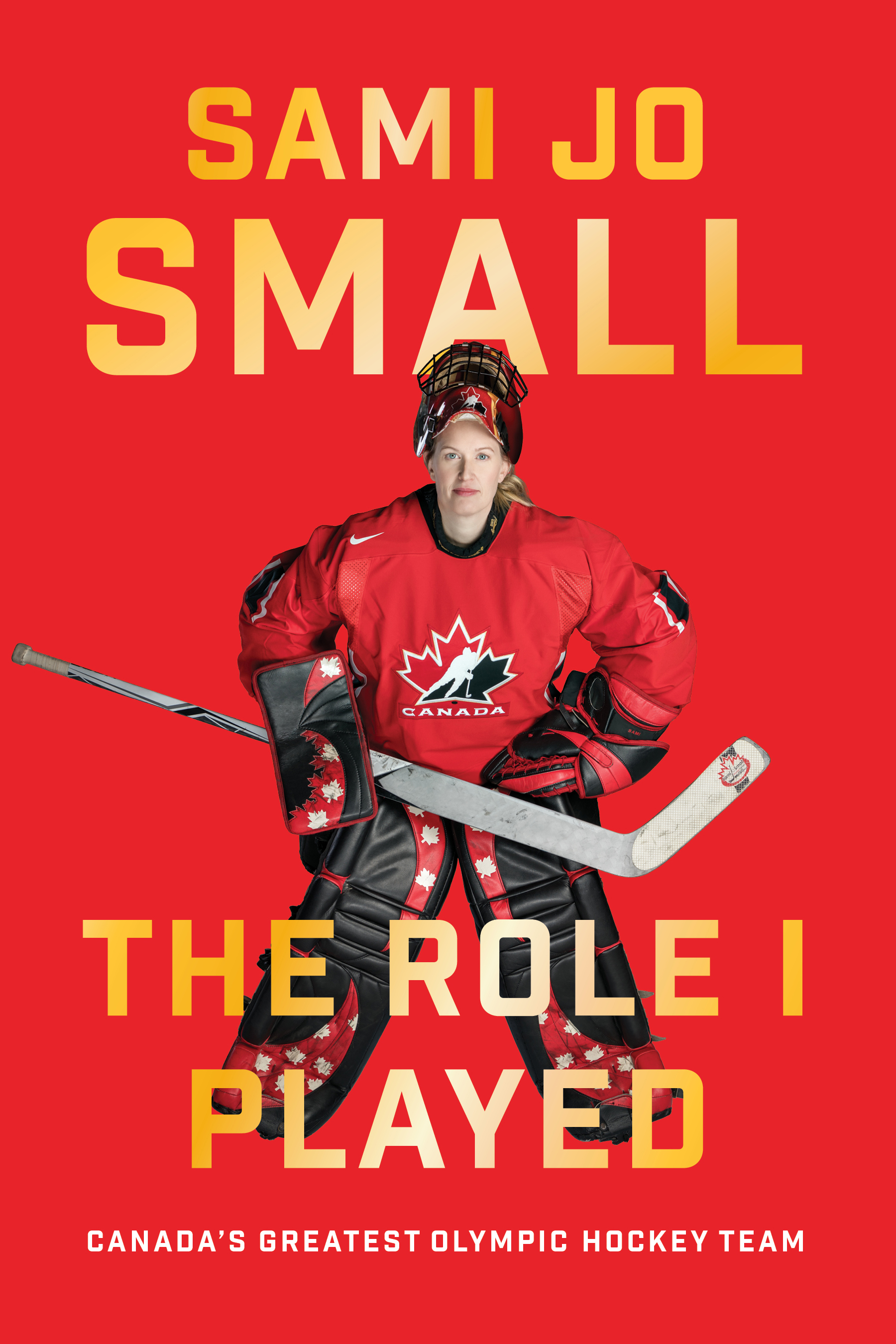 The Role I Played : Canada's Greatest Olympic Hockey Team | Small, Sami Jo