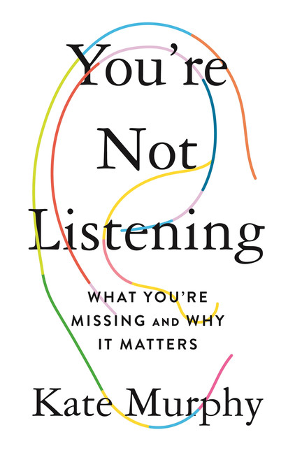 You're Not Listening : What You're Missing and Why It Matters | Murphy, Kate