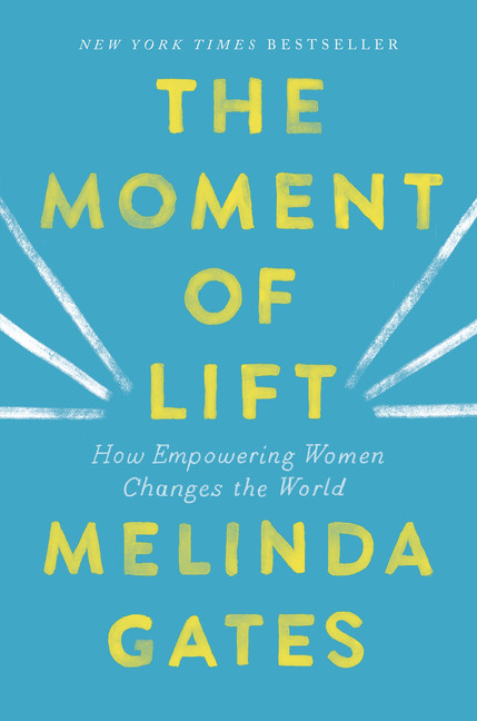 The Moment of Lift : How Empowering Women Changes the World | Gates, Melinda