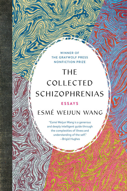 The Collected Schizophrenias : Essays | Wang, Esme Weijun
