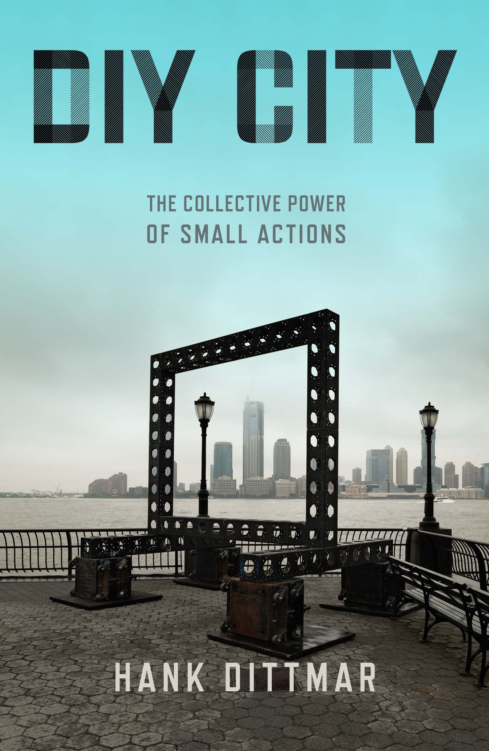 DIY City : The Collective Power of Small Actions | Dittmar, Hank