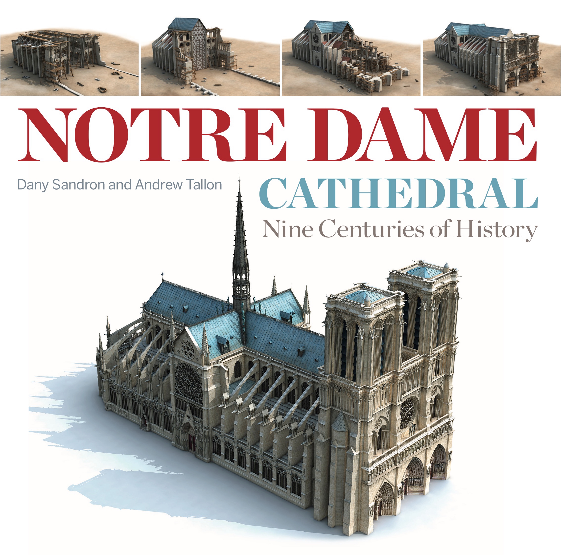 Notre Dame Cathedral : Nine Centuries of History | Sandron, Dany