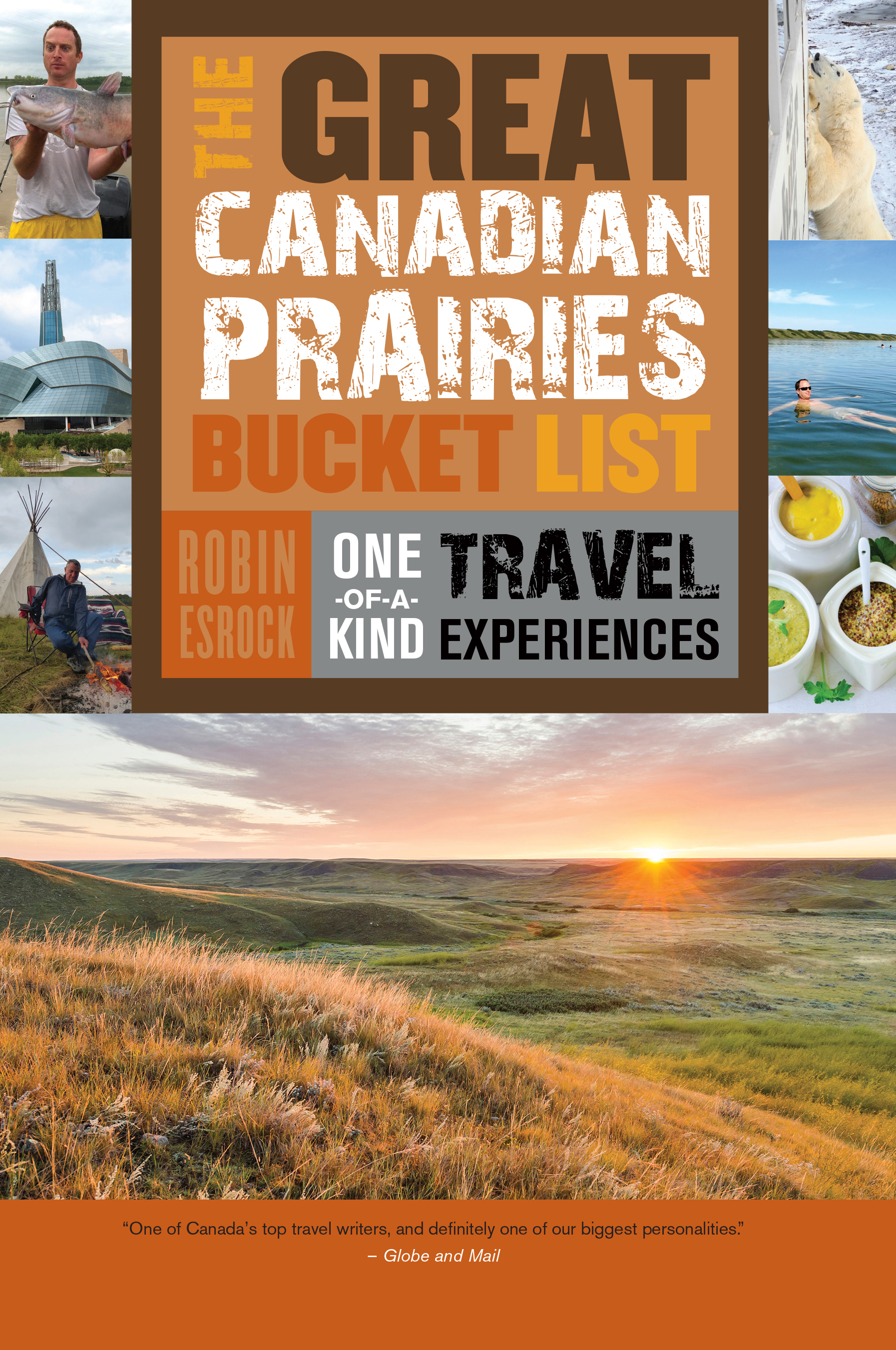 The Great Canadian Prairies Bucket List : One-of-a-Kind Travel Experiences | Esrock, Robin