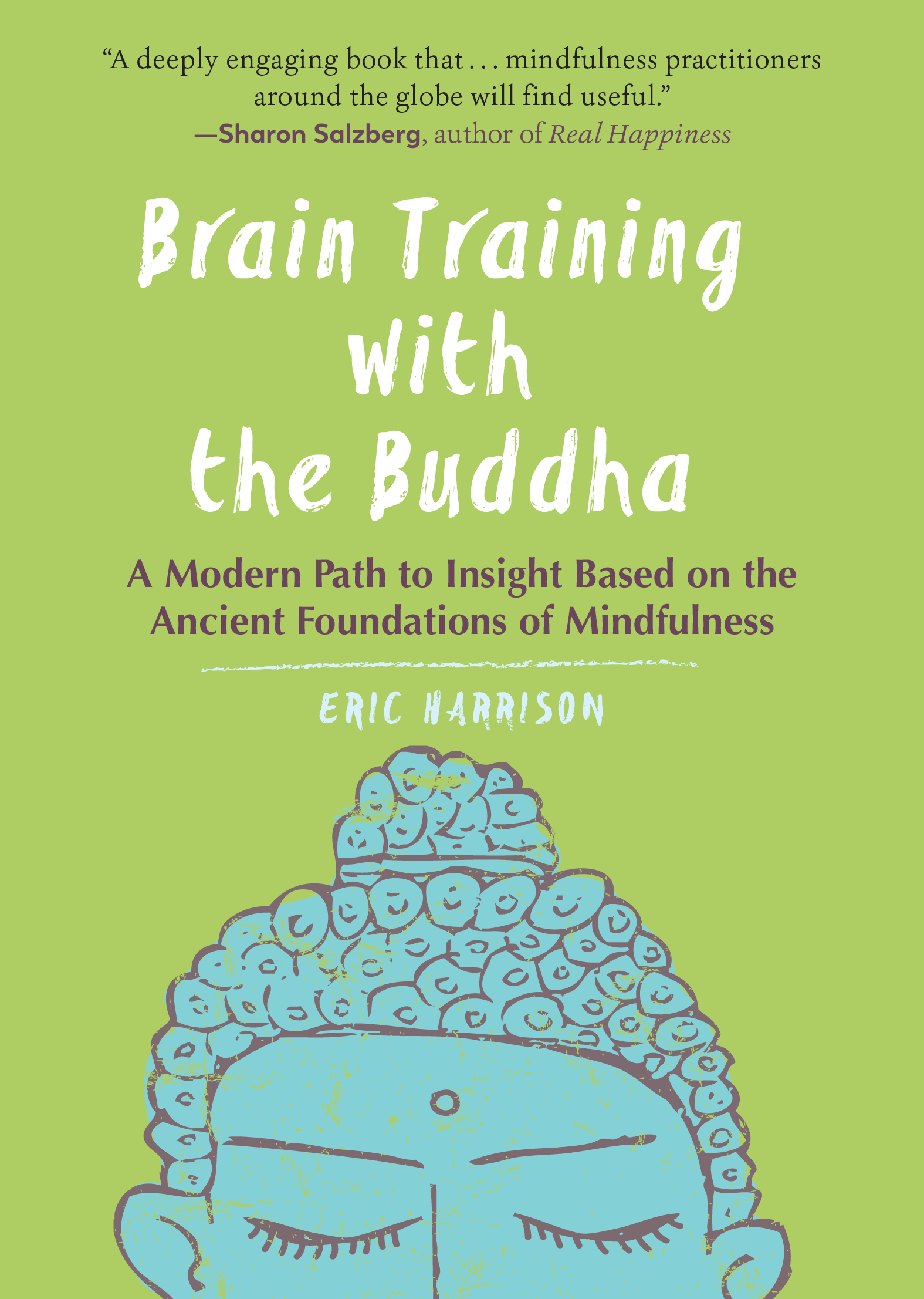 Brain Training with the Buddha : A Modern Path to Insight Based on the Ancient Foundations of Mindfulness | Harrison, Eric