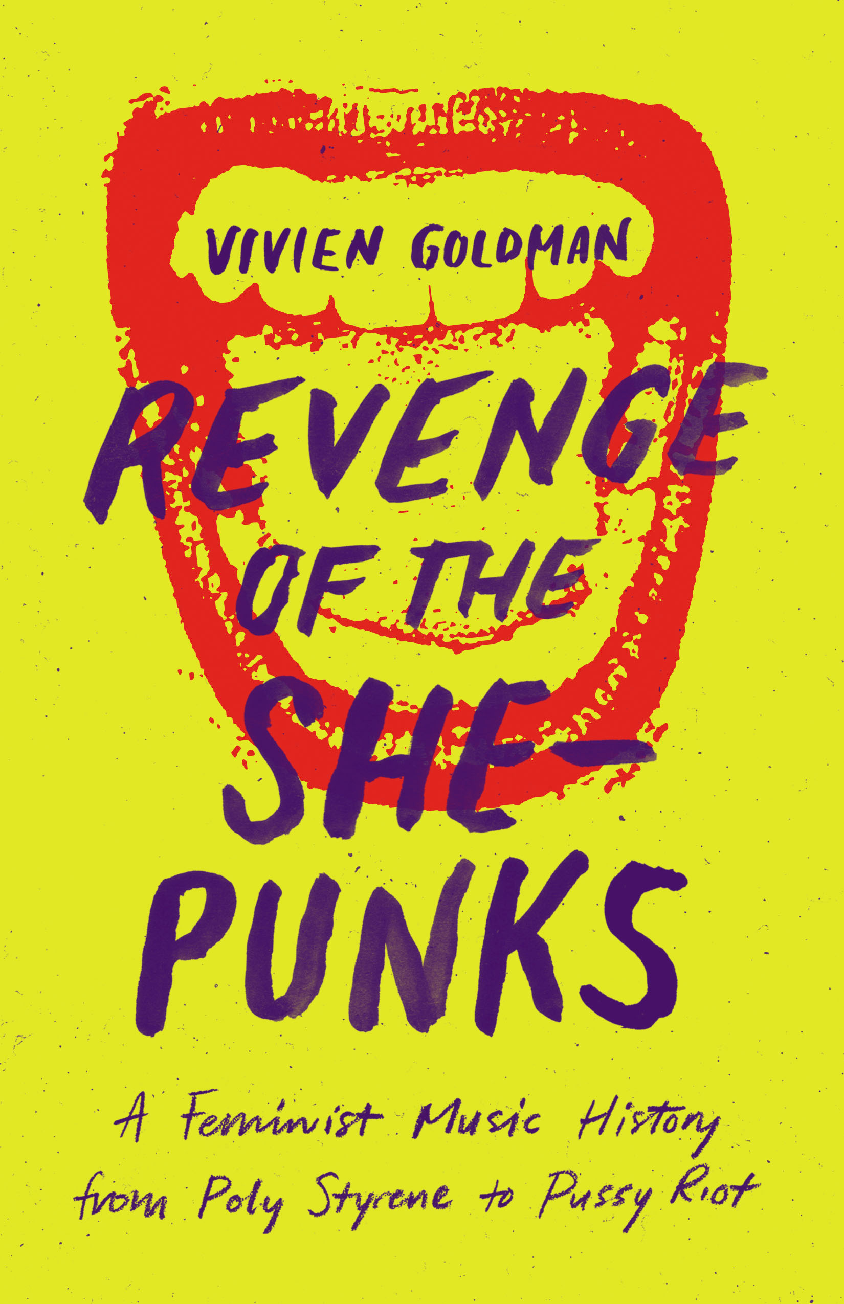 Revenge of the She-Punks : A Feminist Music History from Poly Styrene to Pussy Riot | Goldman, Vivien