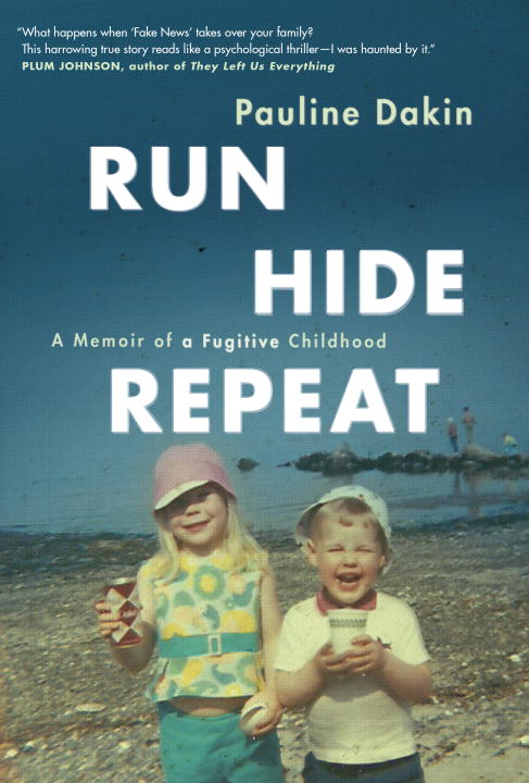 Run, Hide, Repeat : A Memoir of a Fugitive Childhood | Dakin, Pauline