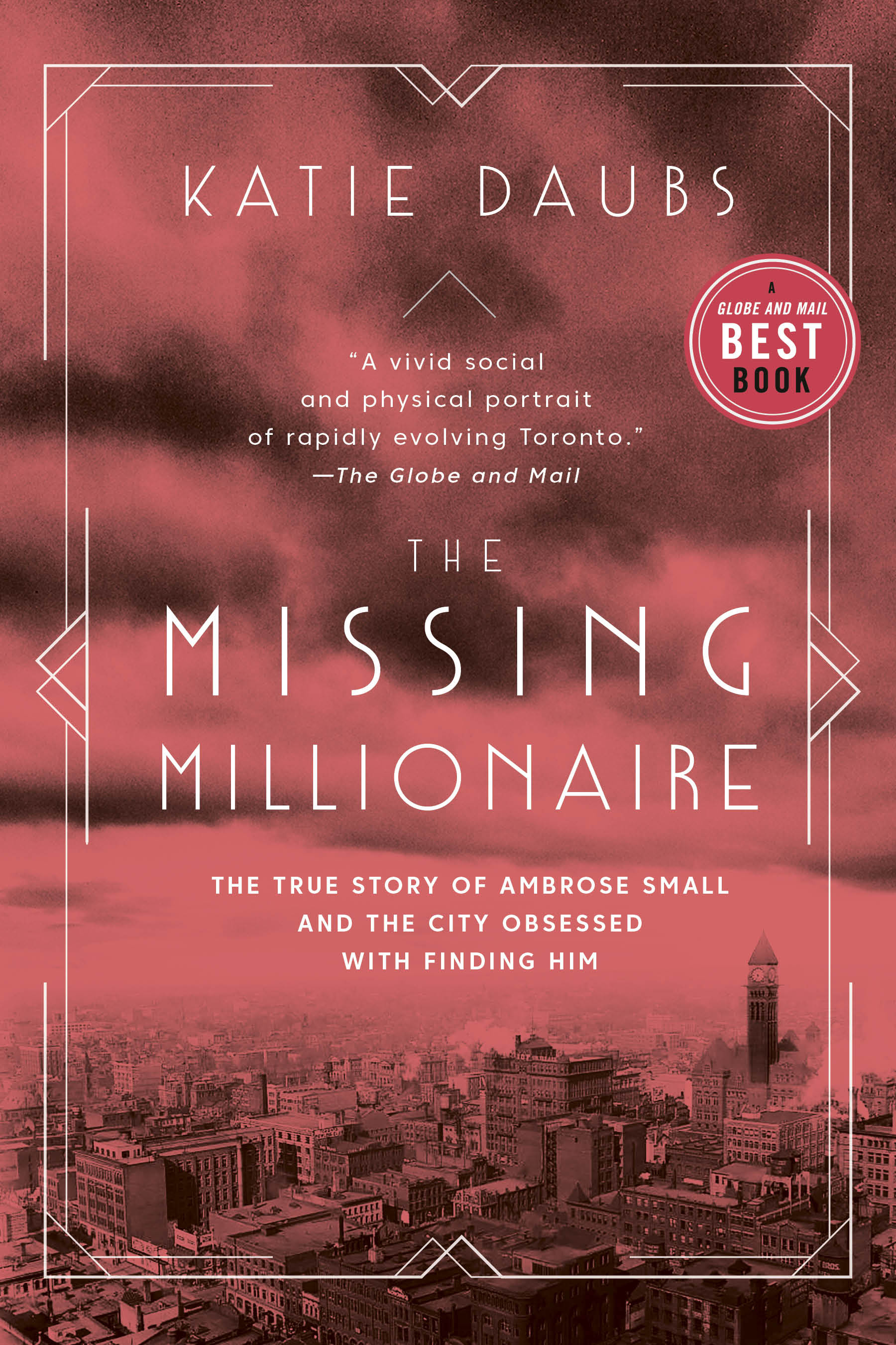 The Missing Millionaire : The True Story of Ambrose Small and the City Obsessed With Finding Him | Daubs, Katie