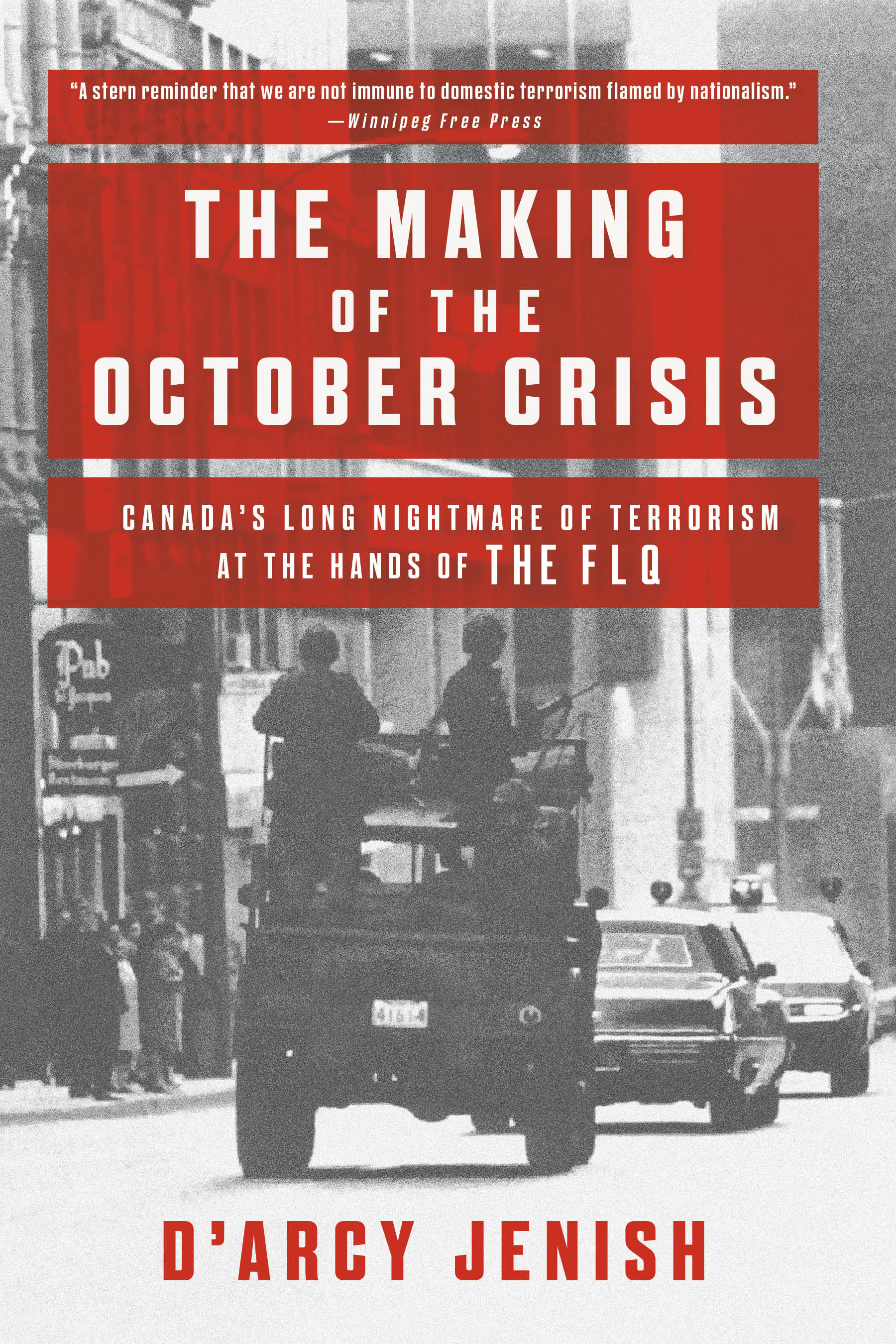The Making of the October Crisis : Canada's Long Nightmare of Terrorism at the Hands of the FLQ | Jenish, D'Arcy
