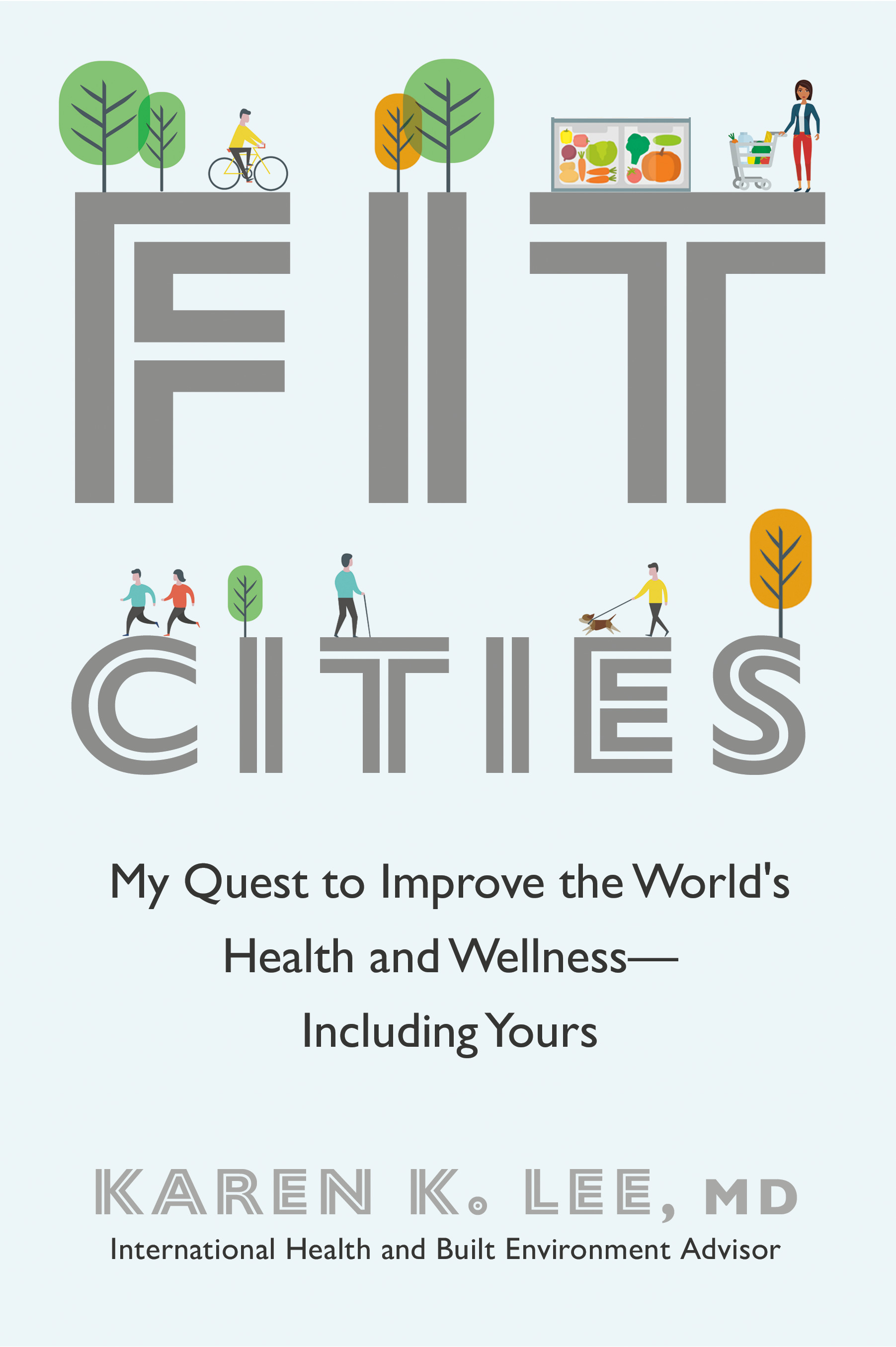 Fit Cities : My Quest to Improve the World's Health and Wellness--Including Yours | Lee, Karen K.