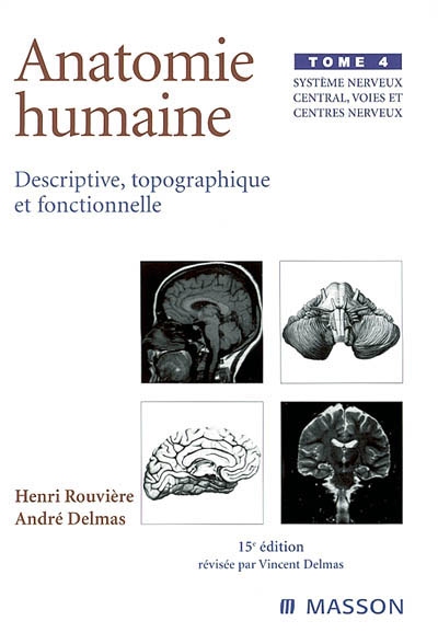 Anatomie humaine : descriptive, topographique et fonctionnelle T.04 - Système nerveux central, voies et centres nerveux | Rouvière, Henri