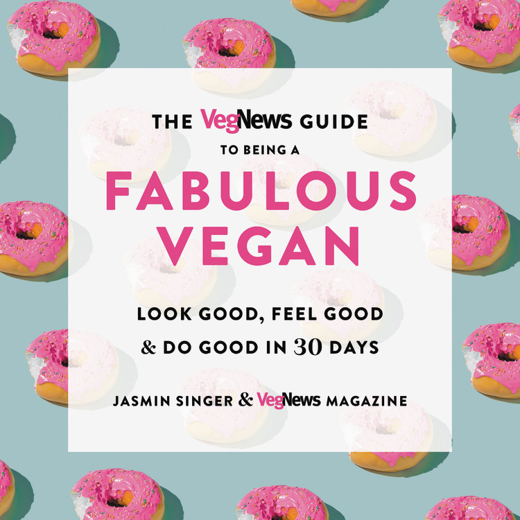 The VegNews Guide to Being a Fabulous Vegan : Look Good, Feel Good &amp; Do Good in 30 Days | Singer, Jasmin
