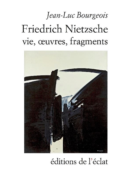 Friedrich Nietzsche : Vie, oeuvres, fragments | Bourgeois, Jean-Luc