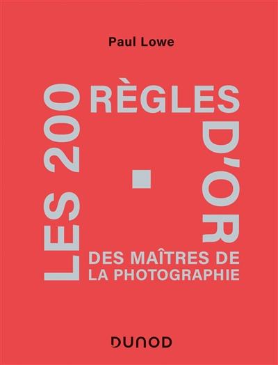 200 règles d'or des maîtres de la photographie (Les) | Lowe, Paul