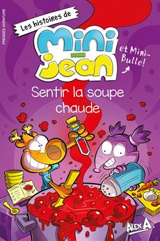 Les histoires de Mini-Jean et Mini-Bulle! - Sentir la soupe chaude  | A., Alex
