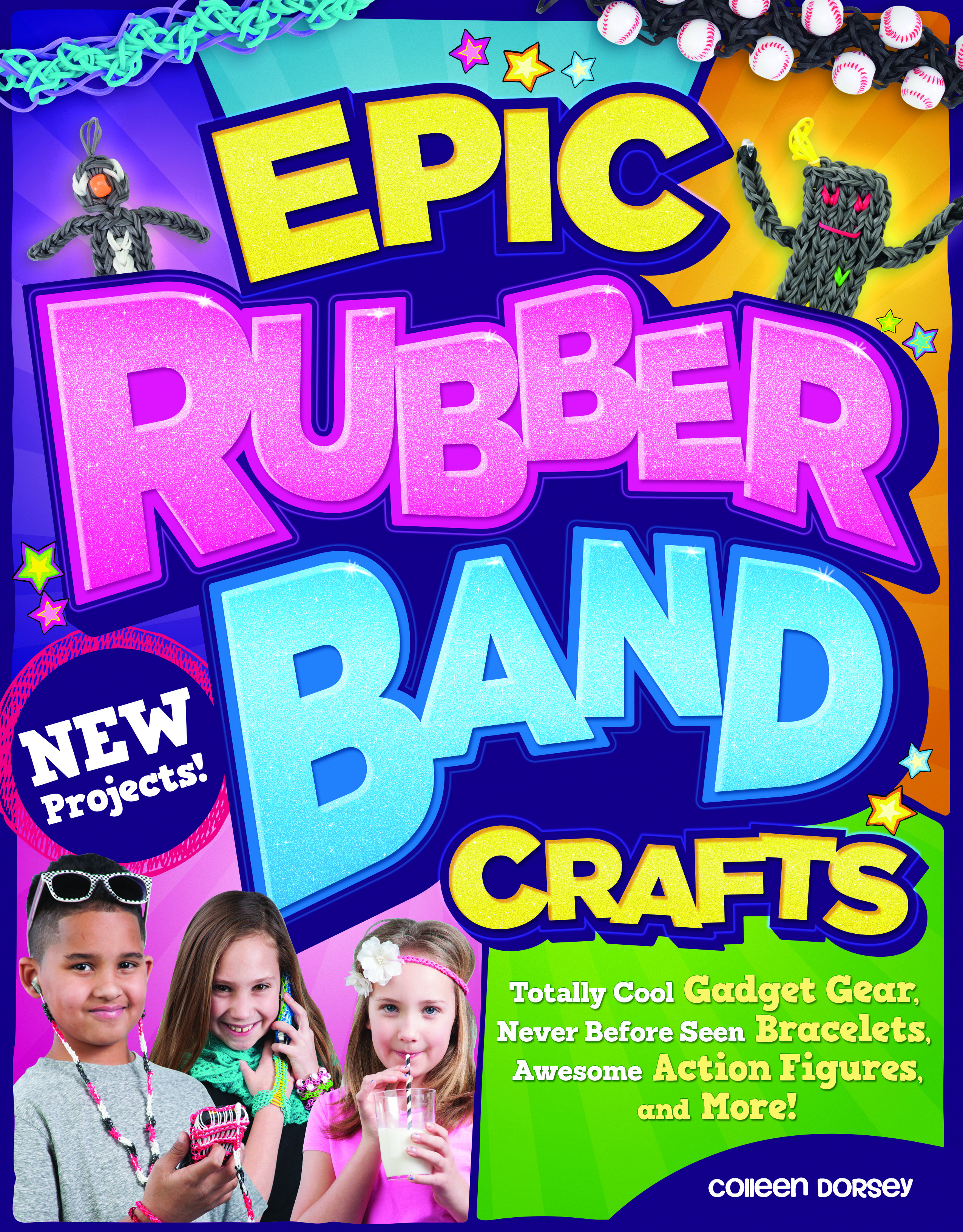 Epic Rubber Band Crafts : Totally Cool Gadget Gear, Never Before Seen Bracelets, Awesome Action Figures, and More! | 