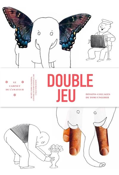 Double jeu : dessin-collages de Tomi Ungerer | Willer, Thérèse