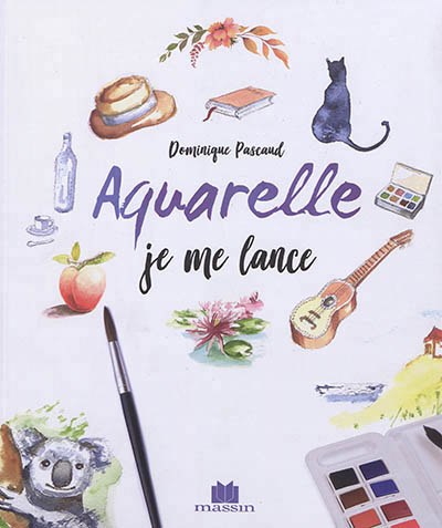 Aquarelle : je me lance | Pascaud, Dominique