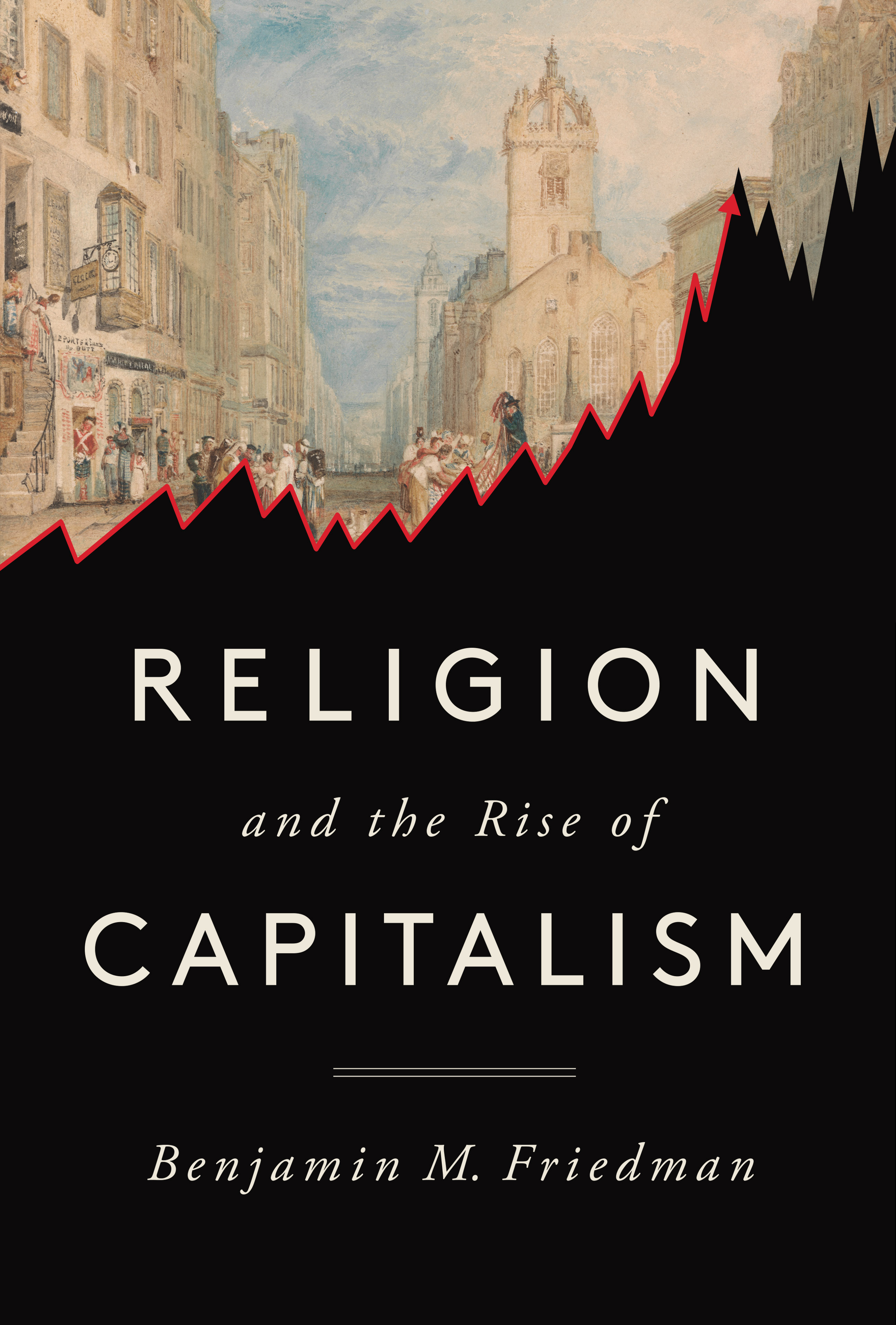 Religion and the Rise of Capitalism | Friedman, Benjamin M.