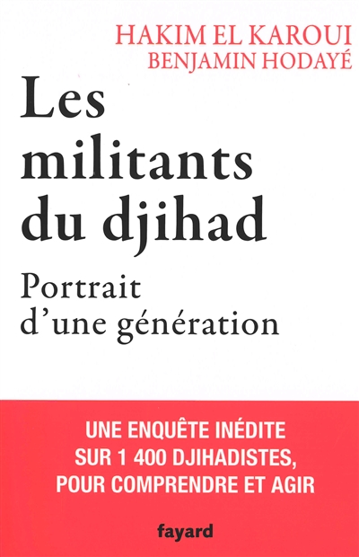 Militants du djihad (Les) : portrait d'une génération : une enquête inédite sur 1.400 djihadistes, pour comprendre et agir  | El Karoui, Hakim