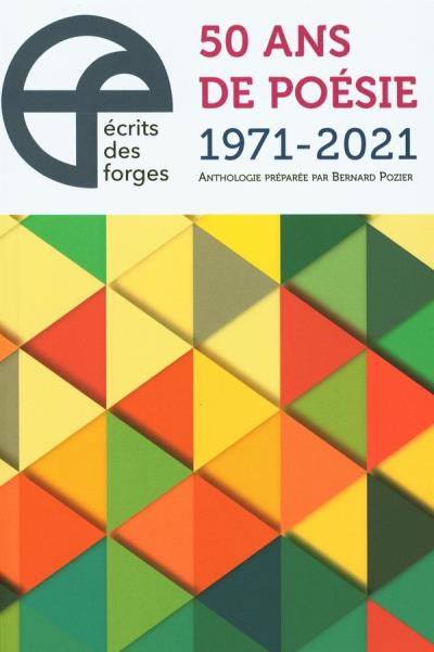 Écrits des Forges : 50 ans de poésie 1971-2021 | Pozier, Bernard