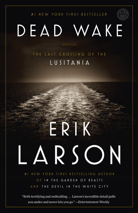 Dead Wake : The Last Crossing of the Lusitania | Larson, Erik